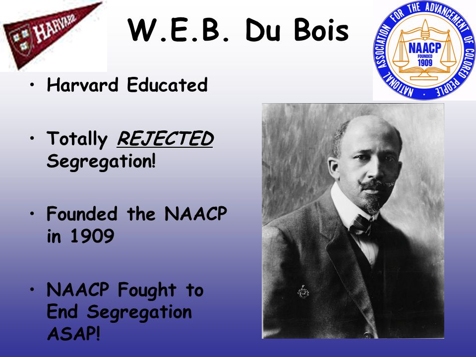 W.E.B. Du Bois Harvard Educated Totally REJECTED Segregation!
