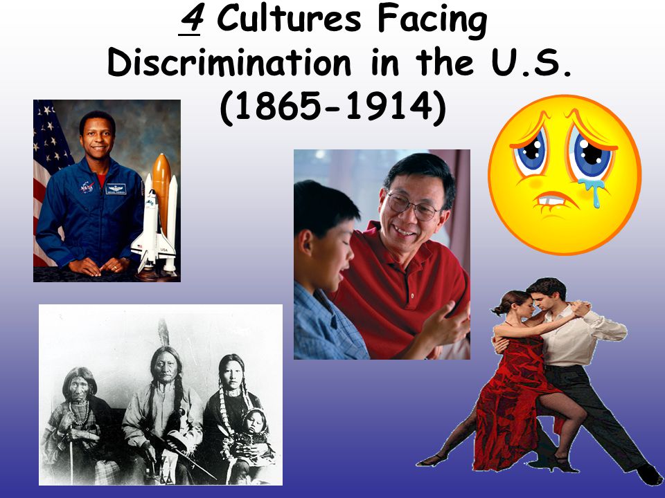 4 Cultures Facing Discrimination in the U.S. ( )
