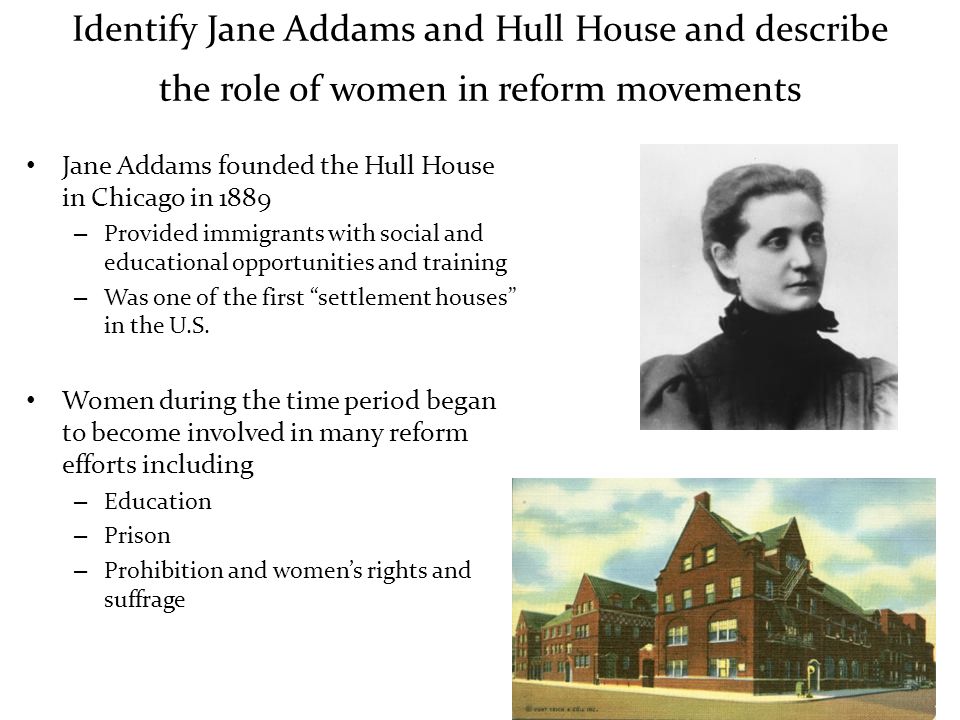 Identify Jane Addams and Hull House and describe the role of women in reform movements