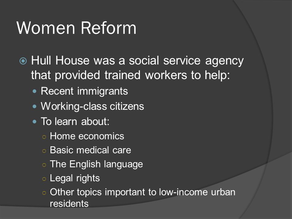 Women Reform Hull House was a social service agency that provided trained workers to help: Recent immigrants.
