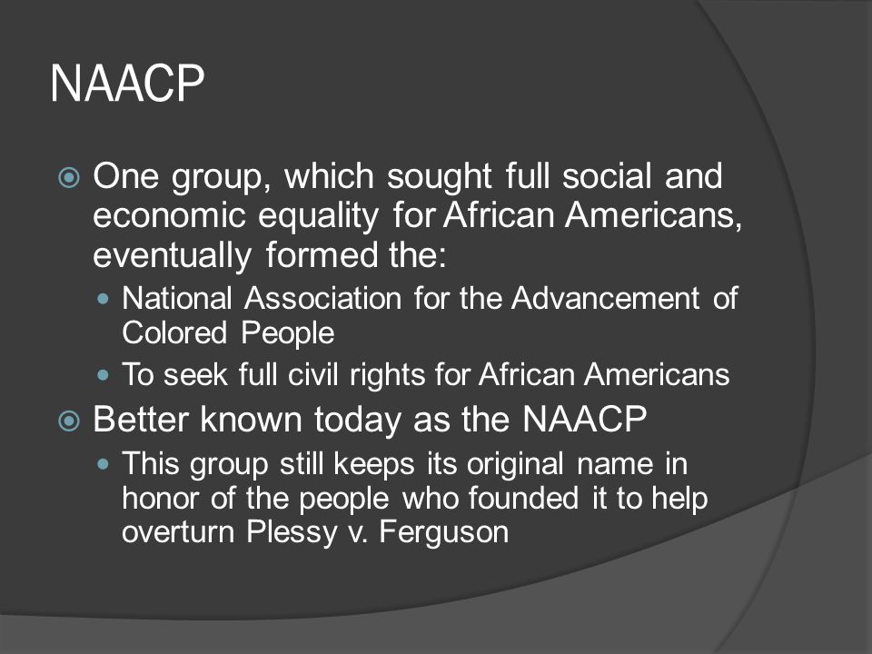 NAACP One group, which sought full social and economic equality for African Americans, eventually formed the: