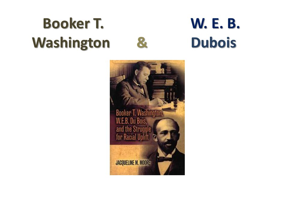 Booker T. W. E. B. Washington & Dubois