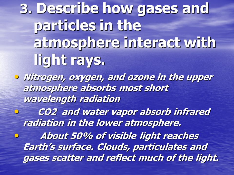 3. Describe how gases and particles in the atmosphere interact with light rays.