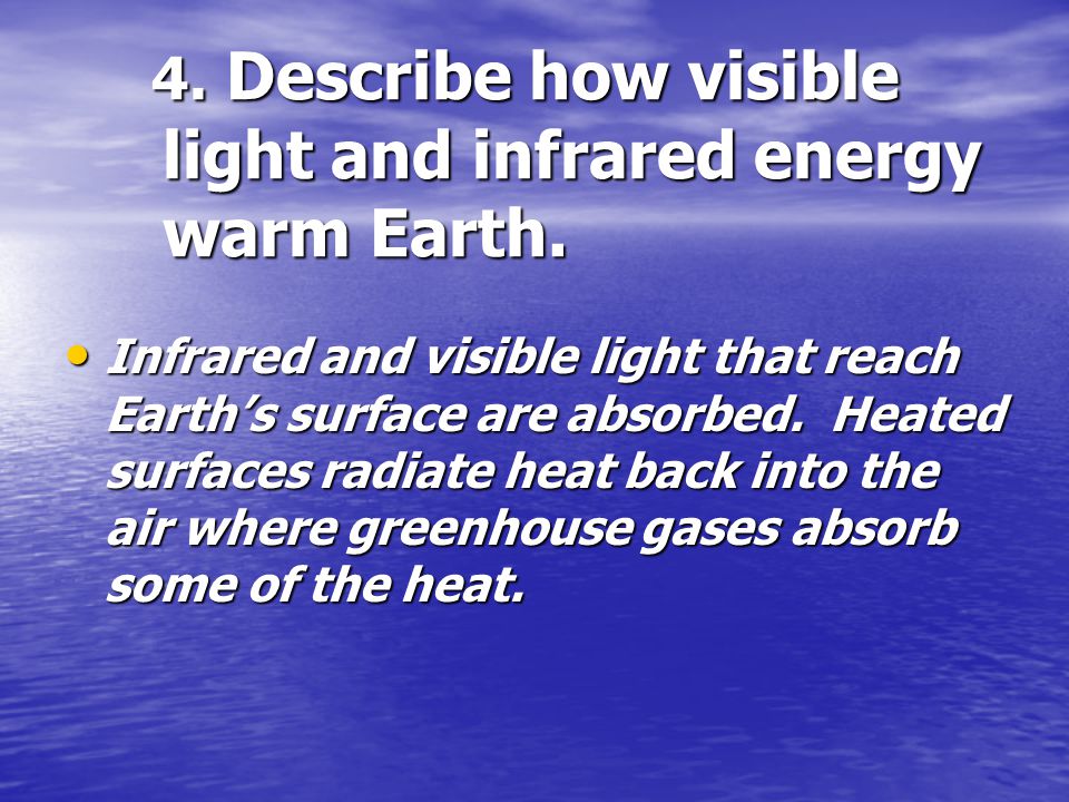 4. Describe how visible light and infrared energy warm Earth.