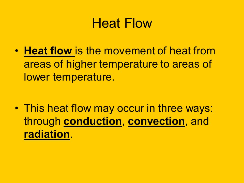 Heat Flow Heat flow is the movement of heat from areas of higher temperature to areas of lower temperature.