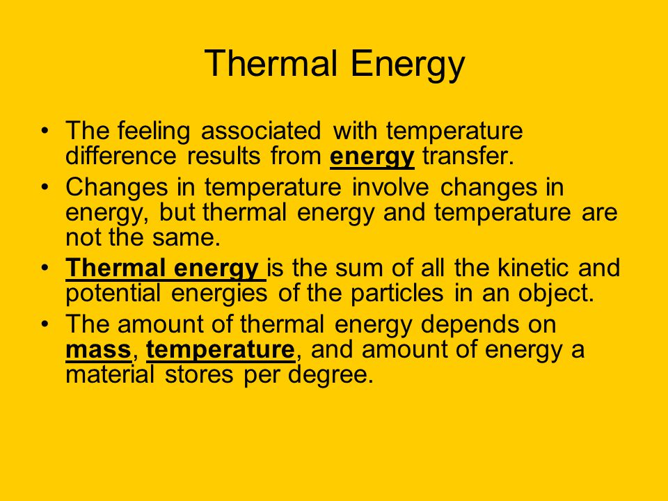 Thermal Energy The feeling associated with temperature difference results from energy transfer.
