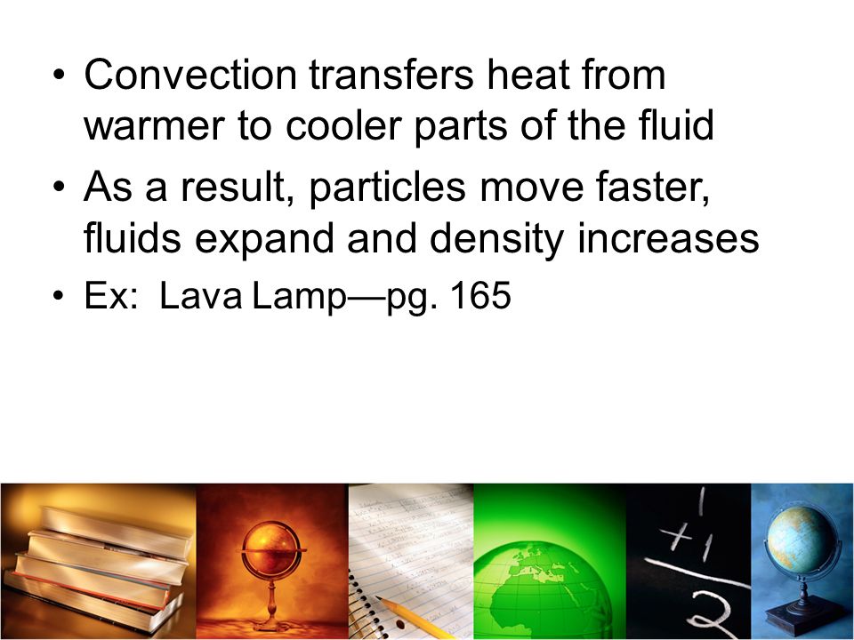 Convection transfers heat from warmer to cooler parts of the fluid