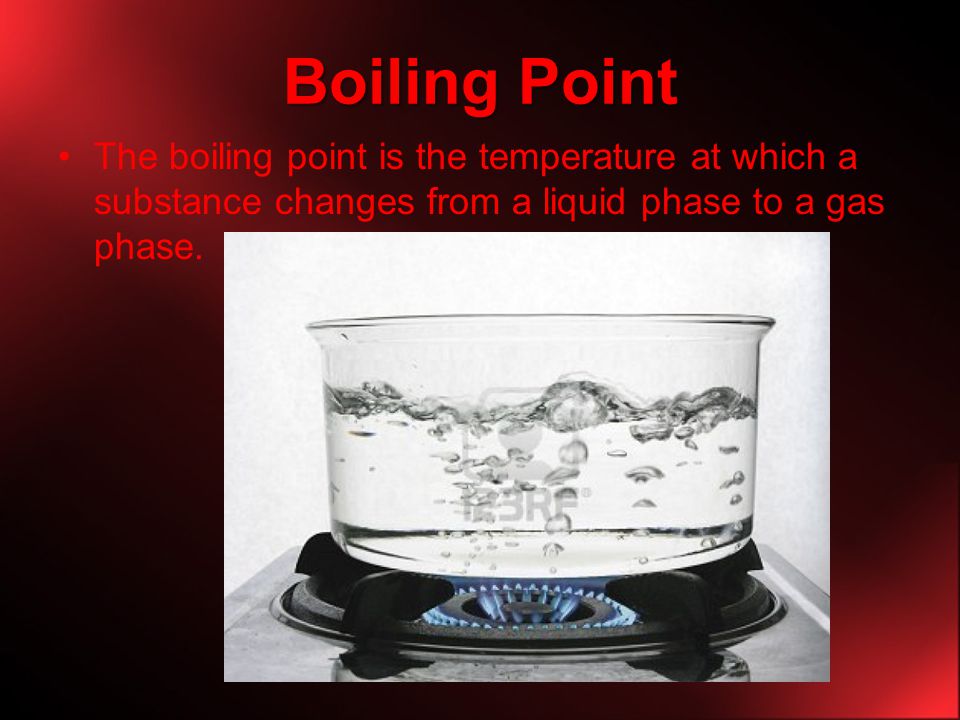Boiling Point The boiling point is the temperature at which a substance changes from a liquid phase to a gas phase.