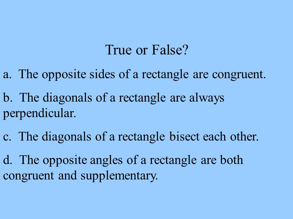 True or False a. The opposite sides of a rectangle are congruent.