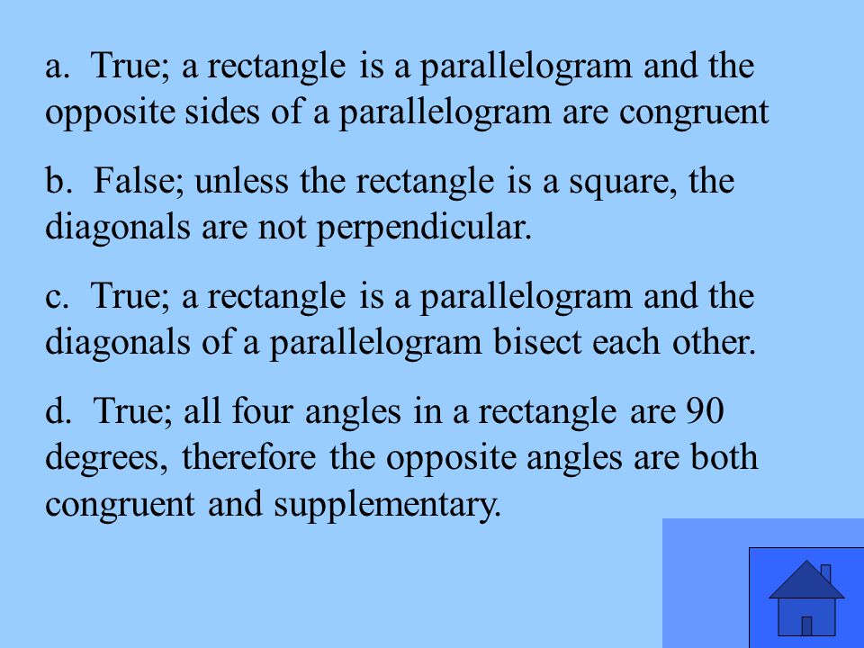a. True; a rectangle is a parallelogram and the opposite sides of a parallelogram are congruent