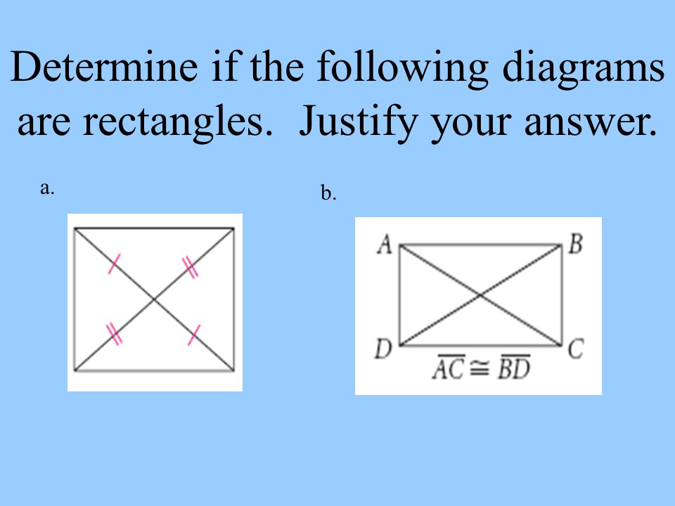 Determine if the following diagrams are rectangles. Justify your answer.