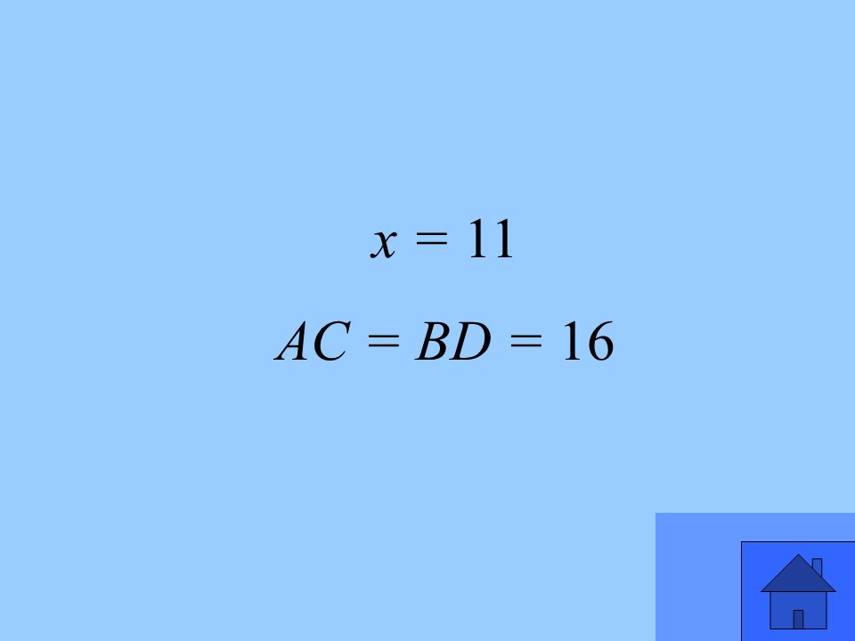 x = 11 AC = BD = 16