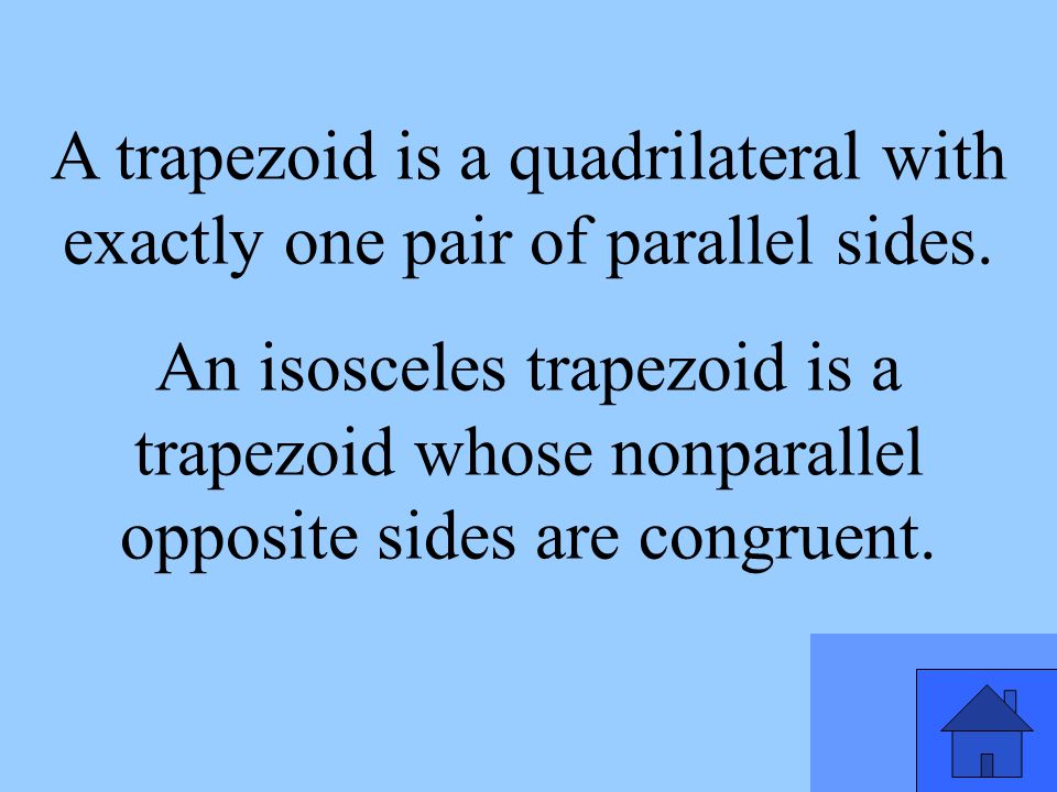 A trapezoid is a quadrilateral with exactly one pair of parallel sides.