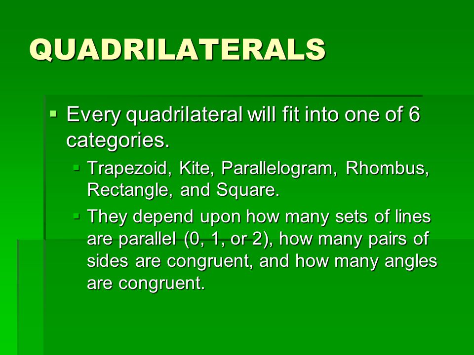 QUADRILATERALS Every quadrilateral will fit into one of 6 categories.