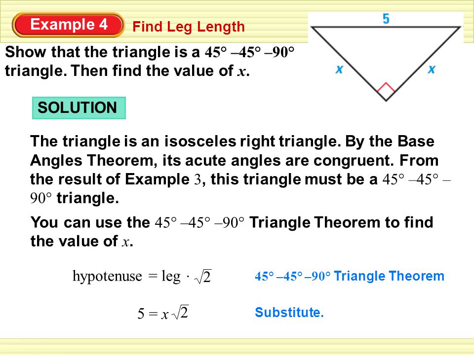You can use the 45° –45° –90° Triangle Theorem to find the value of x.