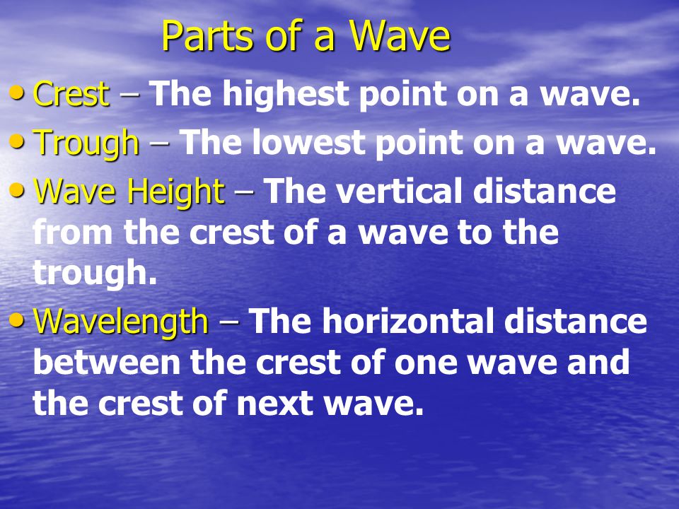 Parts of a Wave Crest – The highest point on a wave.