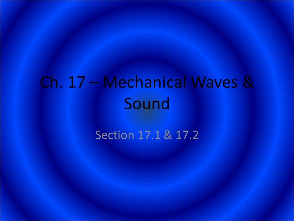 Ch. 17 – Mechanical Waves & Sound