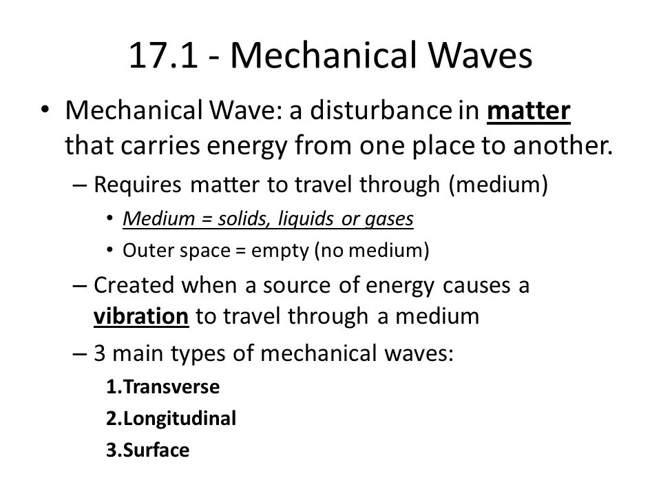 Mechanical Waves Mechanical Wave: a disturbance in matter that carries energy from one place to another.