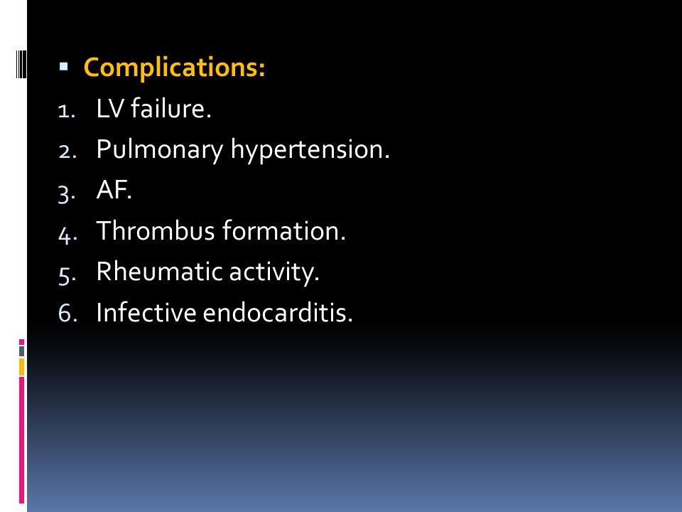 Complications: LV failure. Pulmonary hypertension.