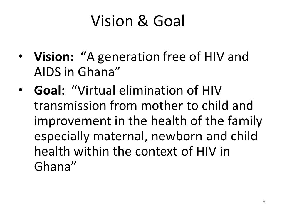Vision & Goal Vision: A generation free of HIV and AIDS in Ghana