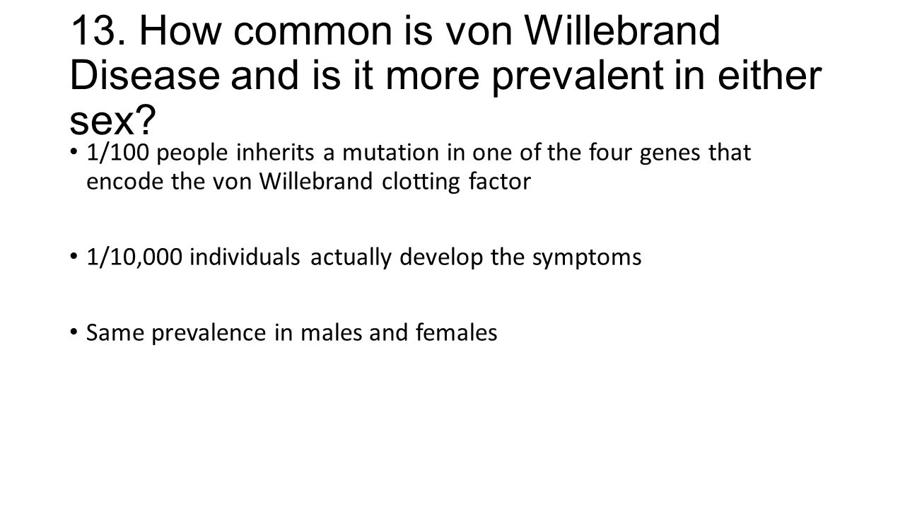 13. How common is von Willebrand Disease and is it more prevalent in either sex