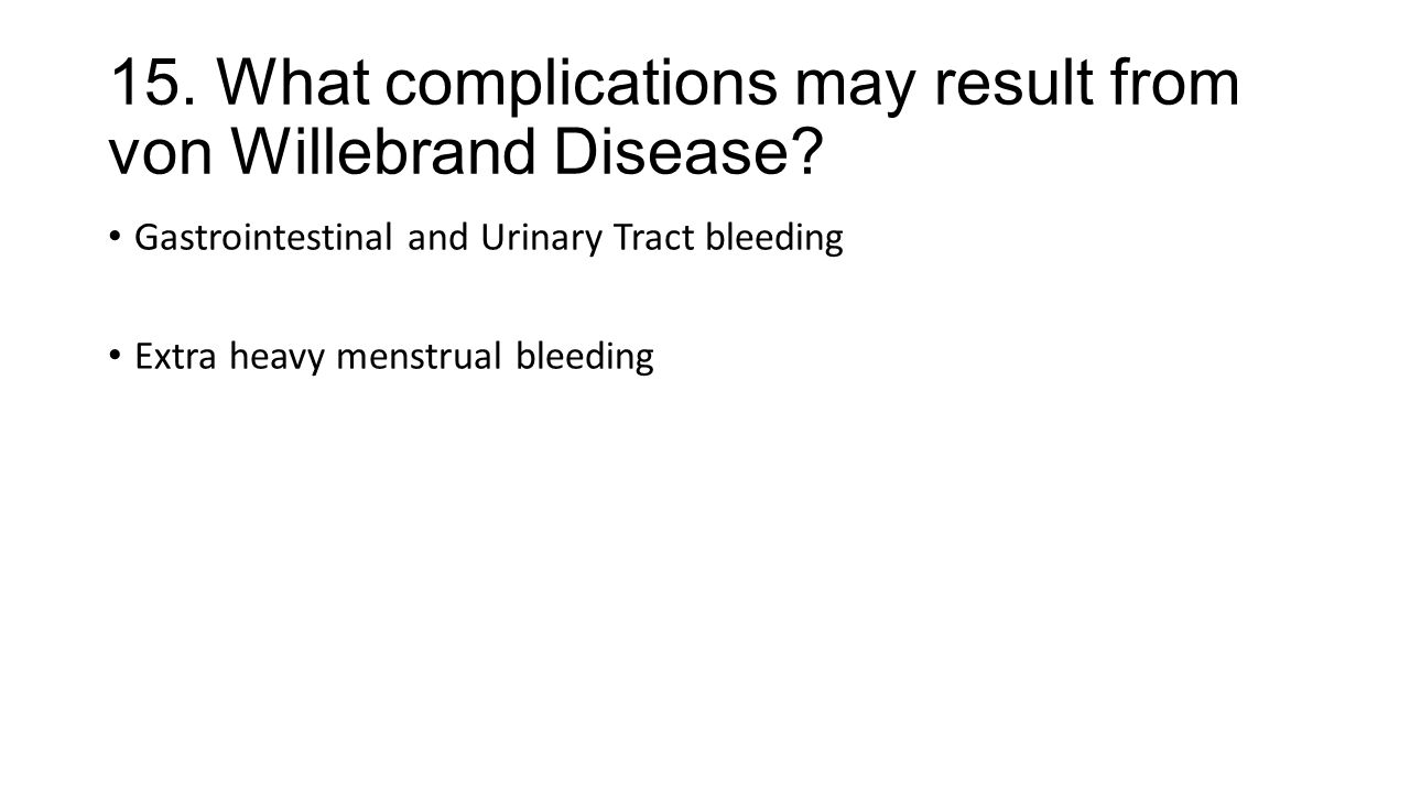 15. What complications may result from von Willebrand Disease