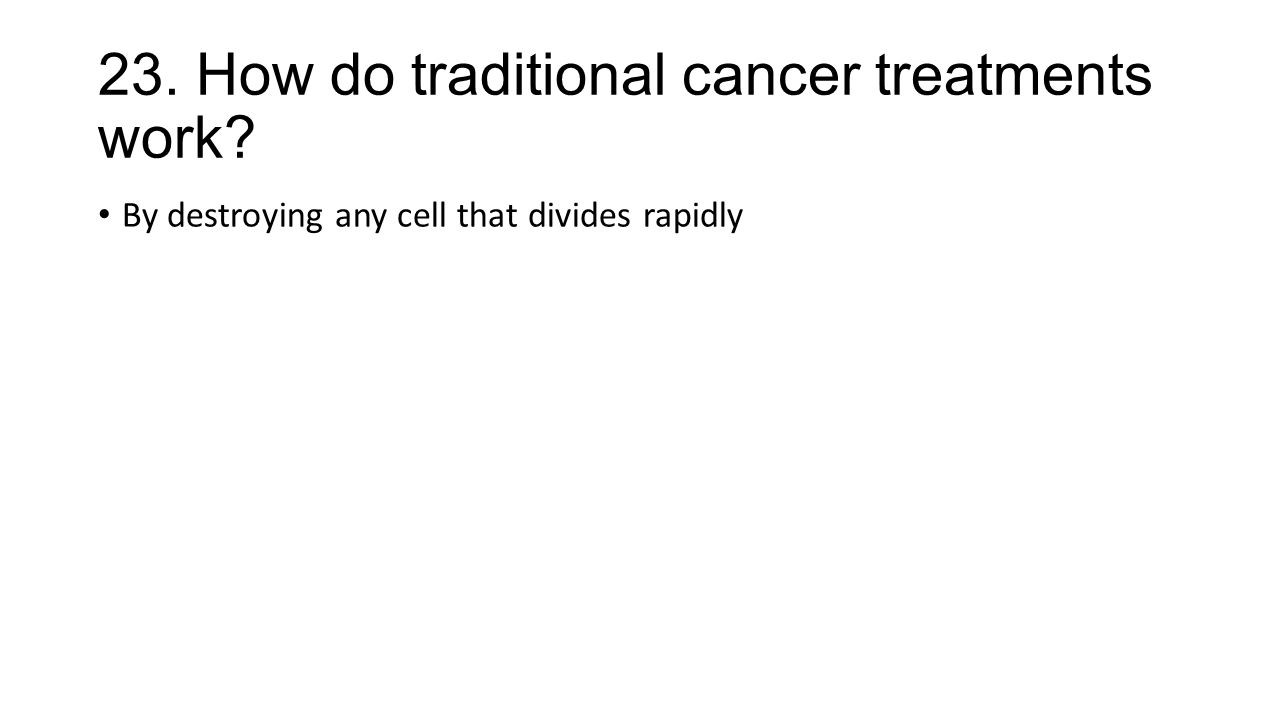 23. How do traditional cancer treatments work