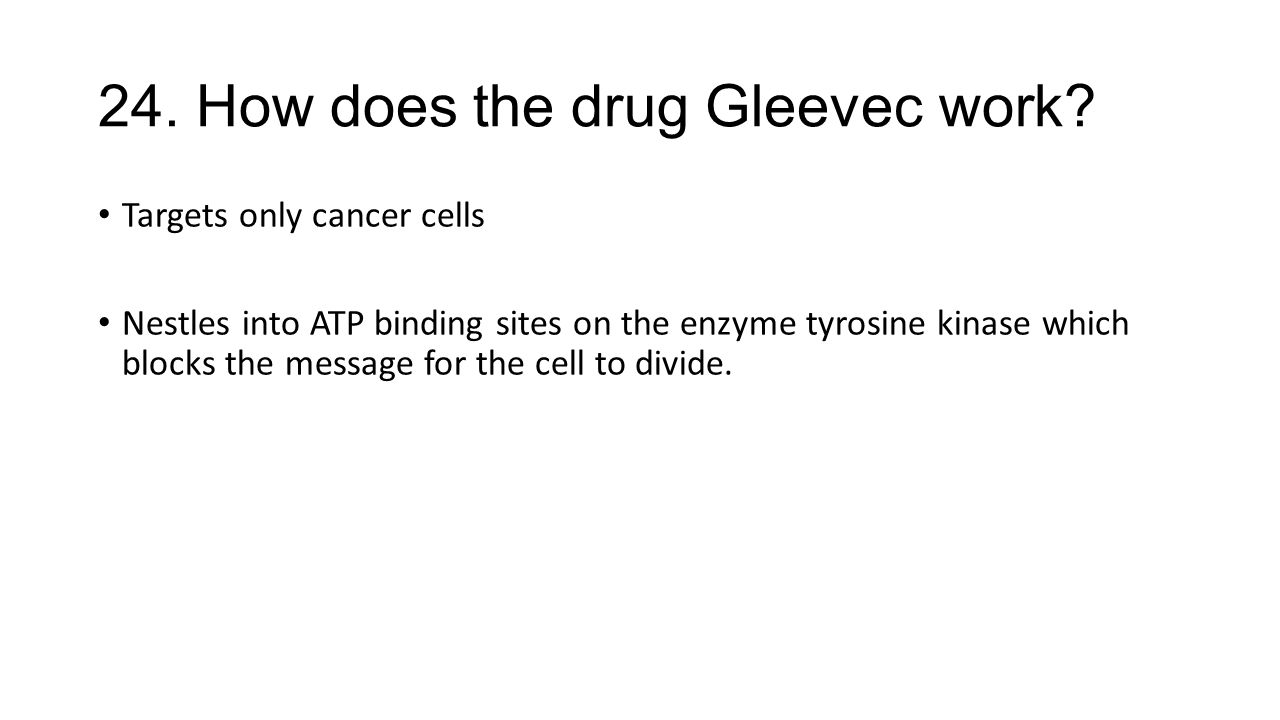 24. How does the drug Gleevec work