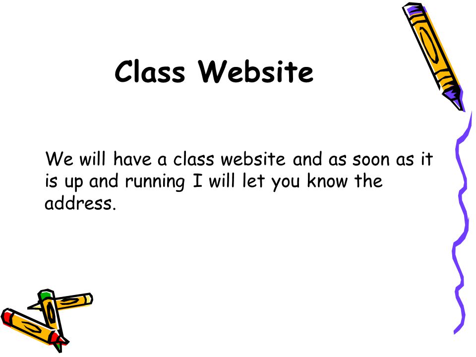 Class Website We will have a class website and as soon as it is up and running I will let you know the address.