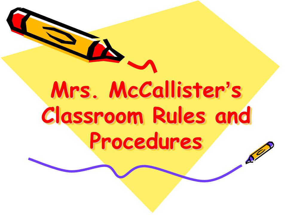 Mrs. McCallister’s Classroom Rules and Procedures