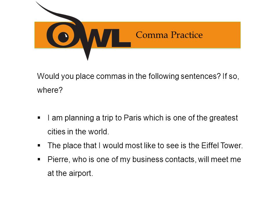 Comma Practice Would you place commas in the following sentences If so, where