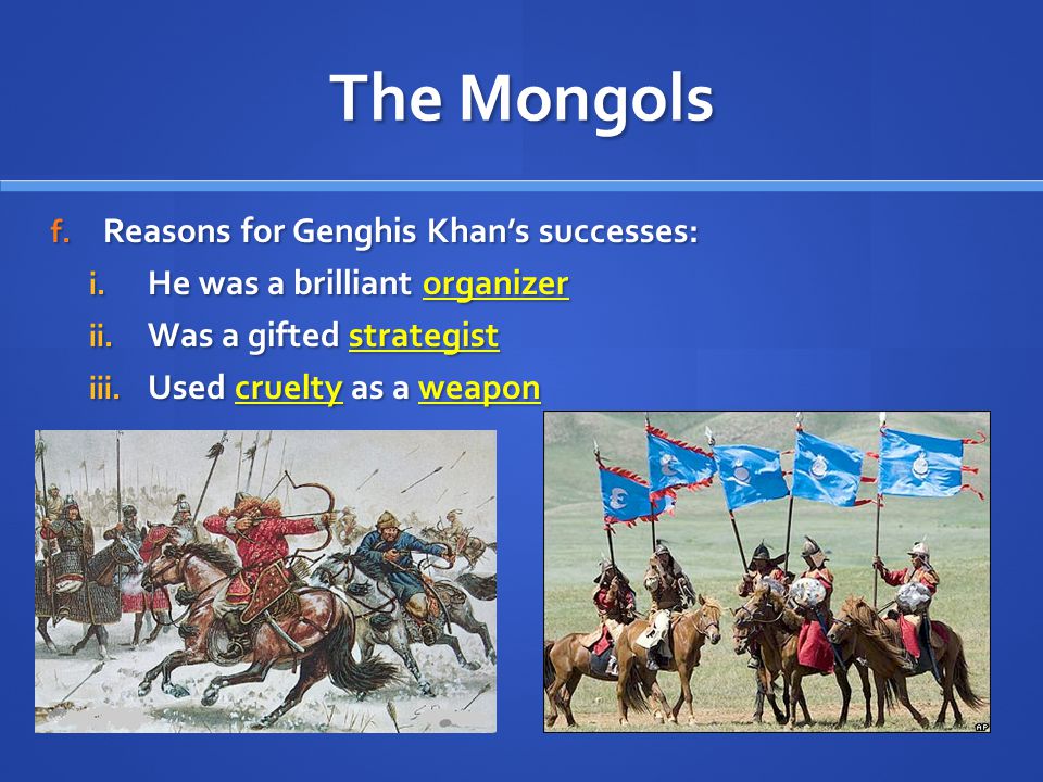 The Mongols Reasons for Genghis Khan’s successes: