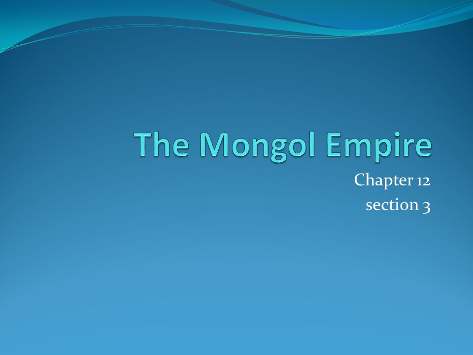 The Mongol Empire Chapter 12 section 3