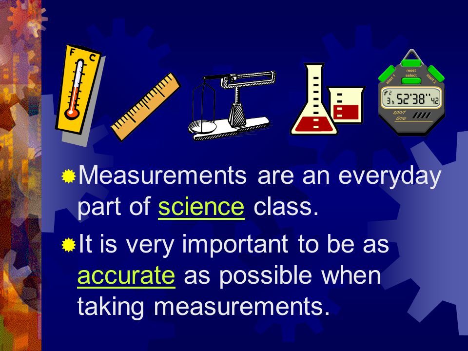 Measurements are an everyday part of science class.