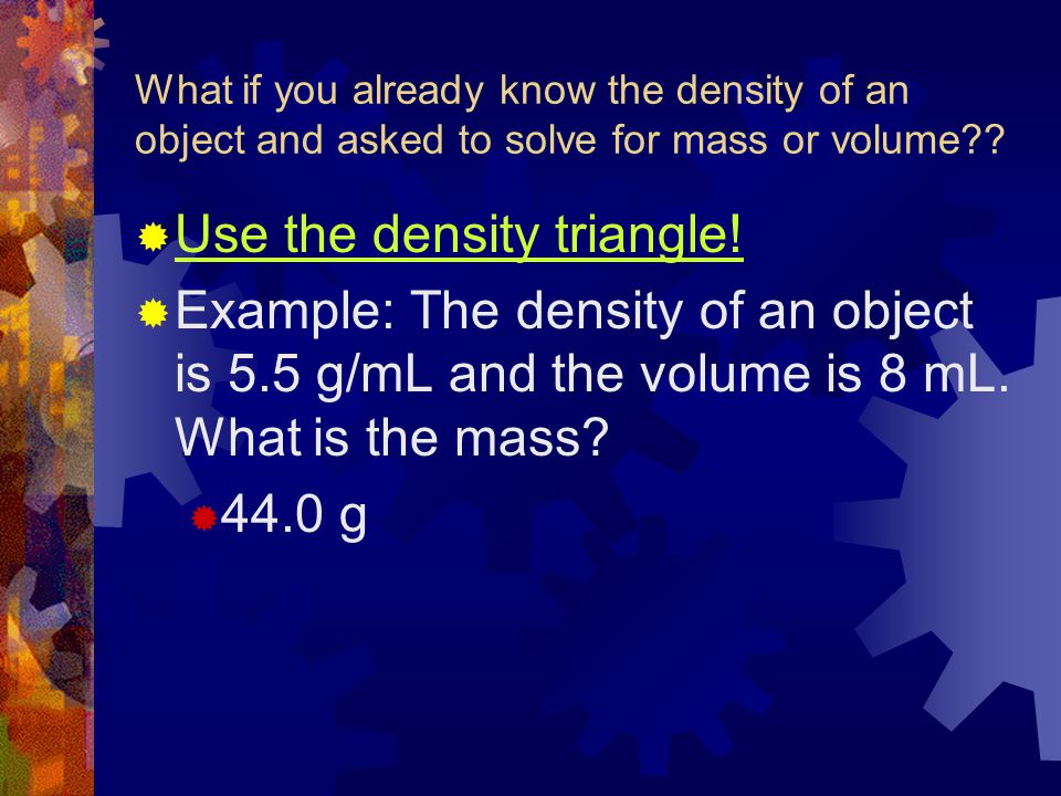 Use the density triangle!