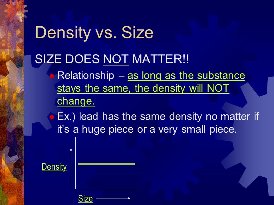 Density vs. Size SIZE DOES NOT MATTER!!