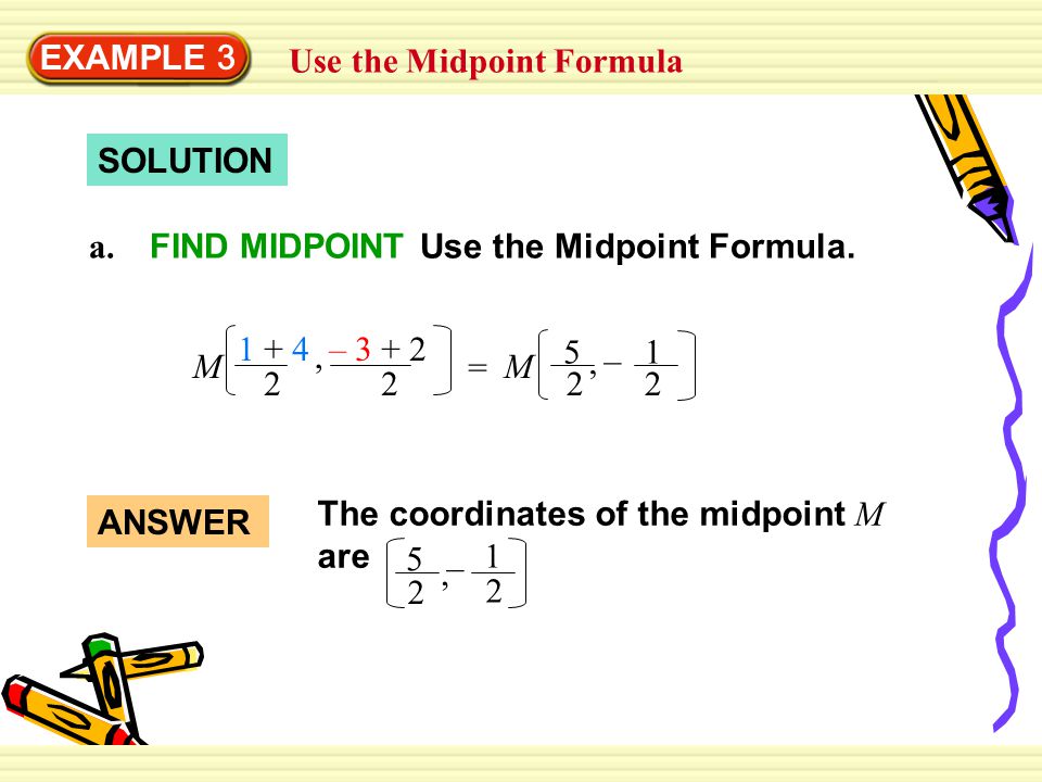 EXAMPLE 3 Use the Midpoint Formula. SOLUTION. a. FIND MIDPOINT Use the Midpoint Formula