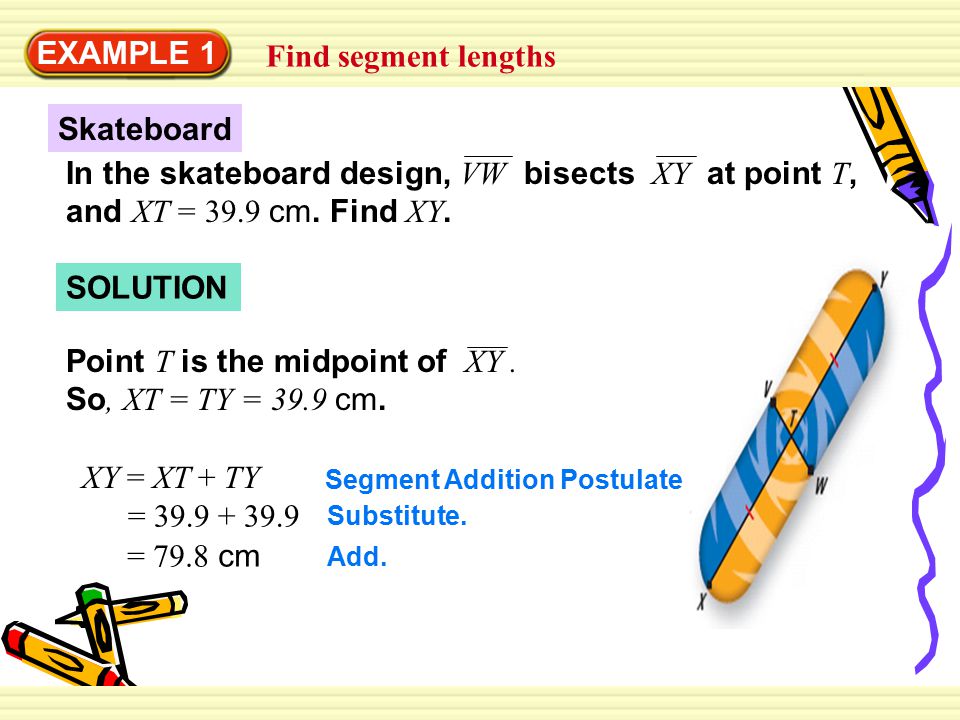 Point T is the midpoint of XY . So, XT = TY = 39.9 cm.