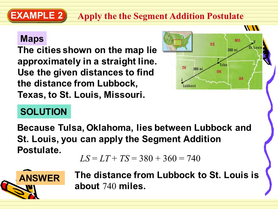 EXAMPLE 2 Apply the the Segment Addition Postulate. Maps.