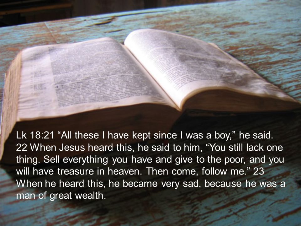 Lk 18:21 All these I have kept since I was a boy, he said
