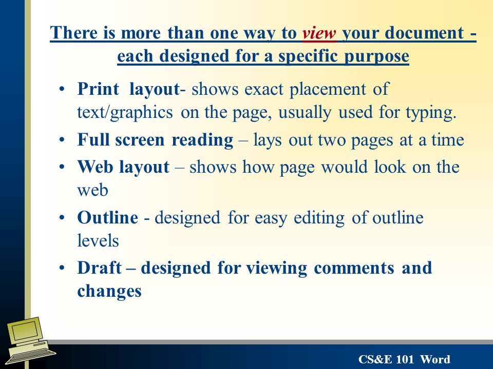 There is more than one way to view your document - each designed for a specific purpose