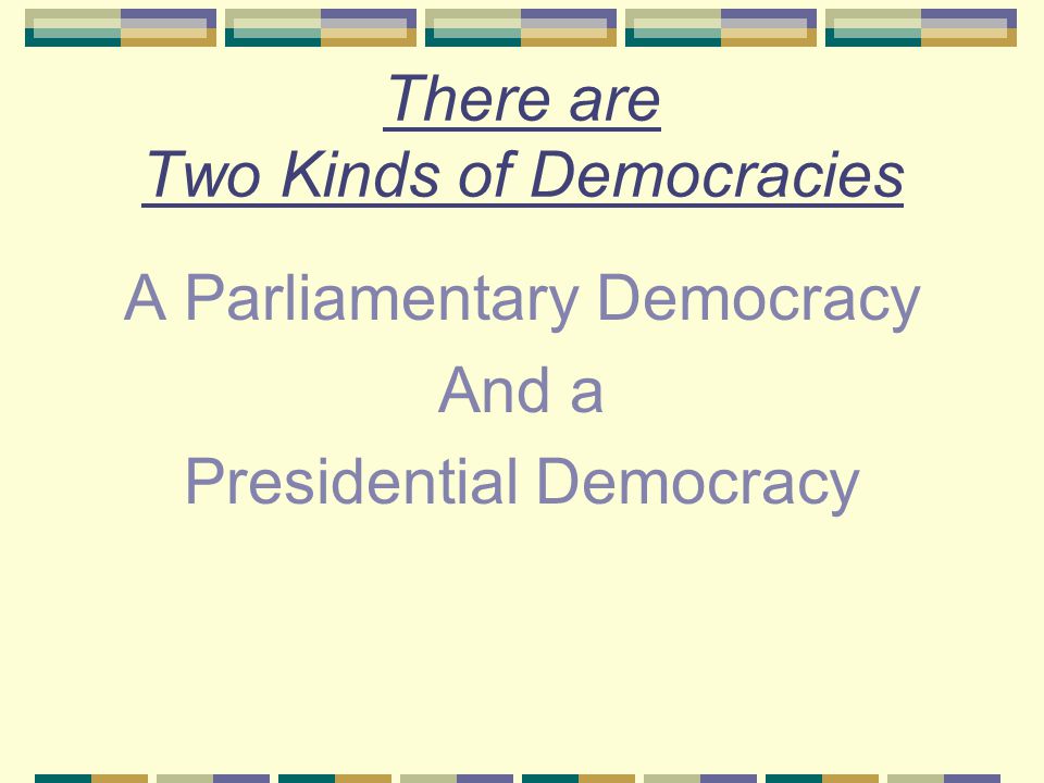 There are Two Kinds of Democracies