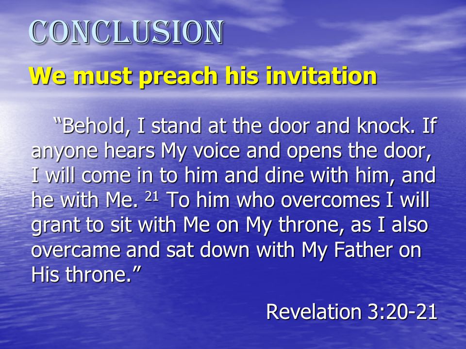 Conclusion We must preach his invitation