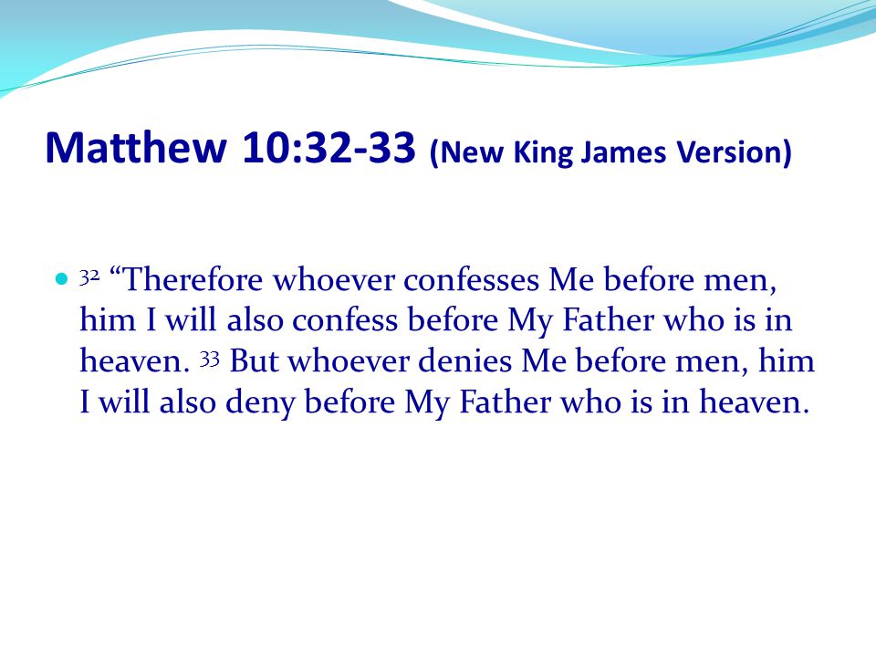 Matthew 10:32-33 (New King James Version)