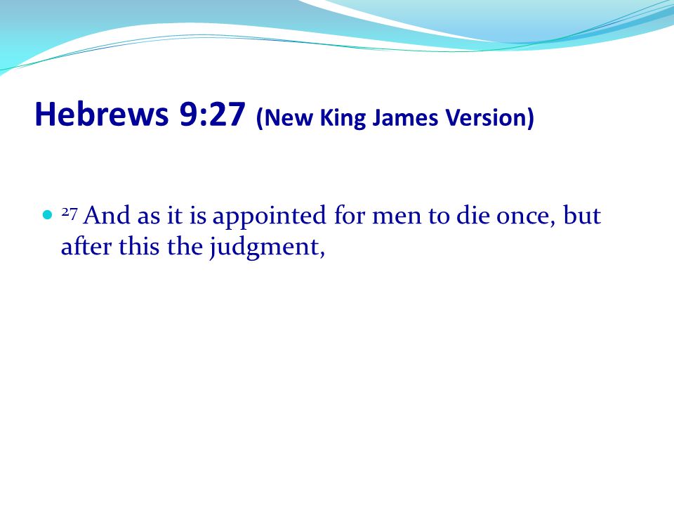 Hebrews 9:27 (New King James Version)