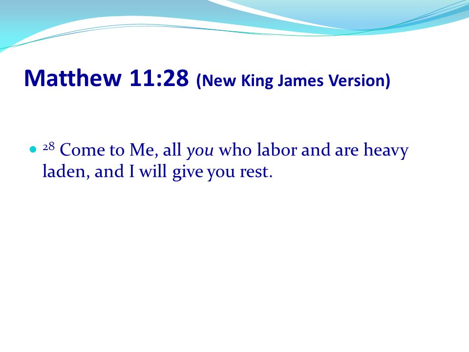 Matthew 11:28 (New King James Version)