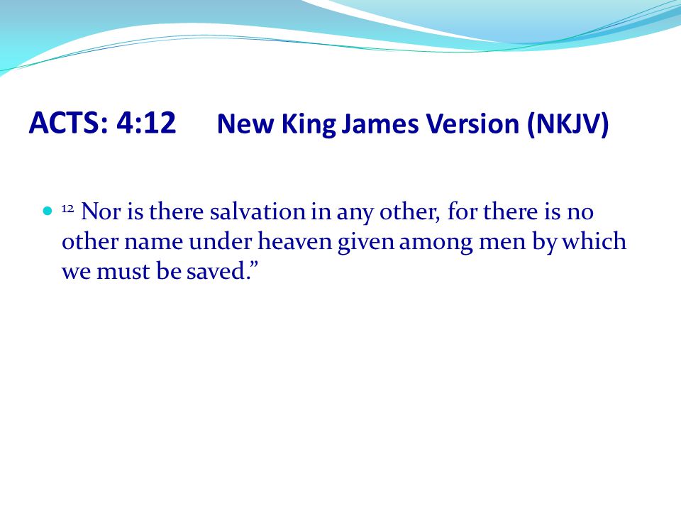 ACTS: 4:12 New King James Version (NKJV)