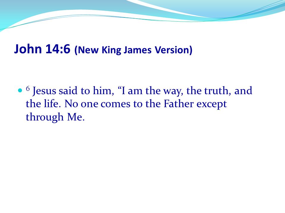 John 14:6 (New King James Version)