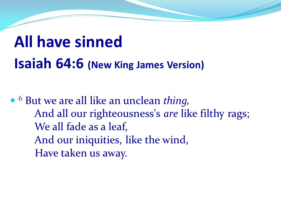 All have sinned Isaiah 64:6 (New King James Version)