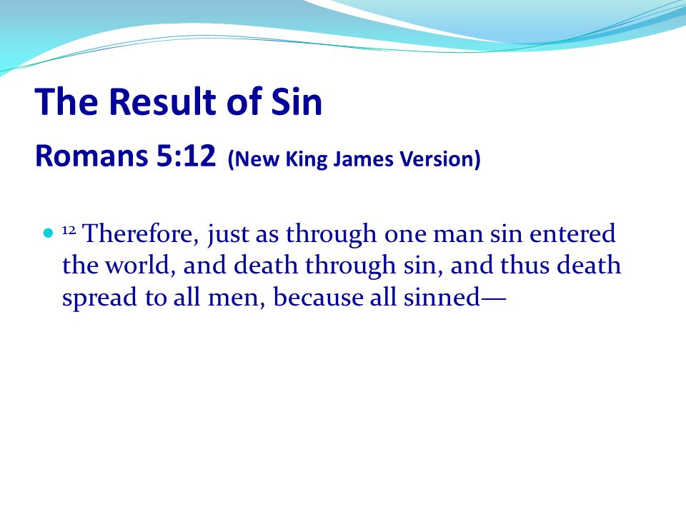 The Result of Sin Romans 5:12 (New King James Version)